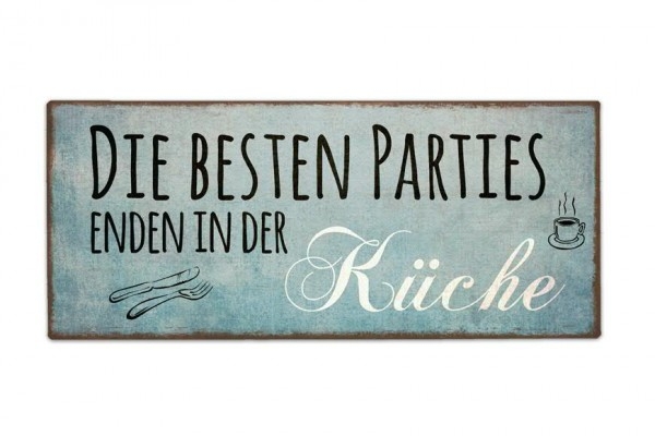 Schild Metall " Die besten Parties enden in der Küche"